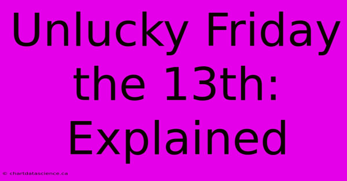 Unlucky Friday The 13th: Explained