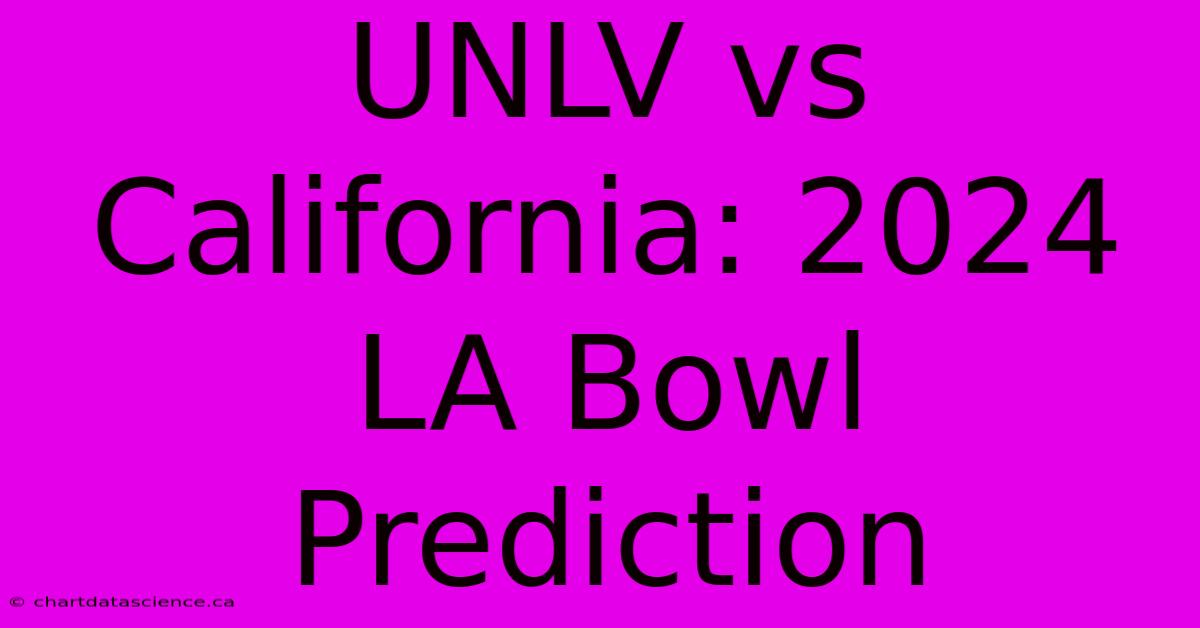 UNLV Vs California: 2024 LA Bowl Prediction