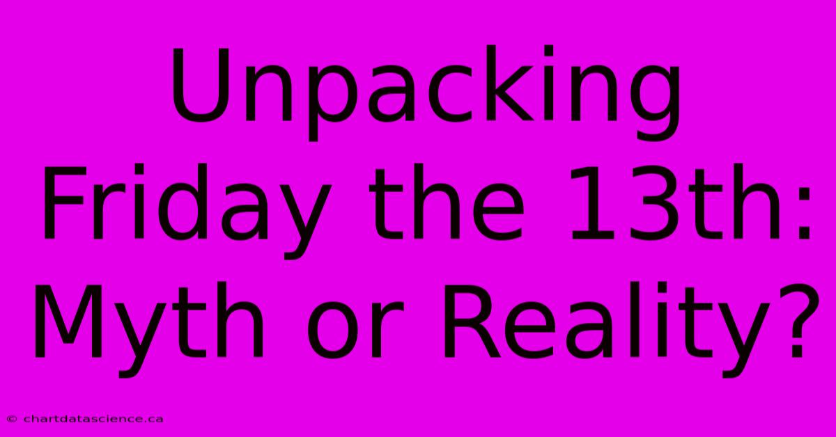 Unpacking Friday The 13th: Myth Or Reality?