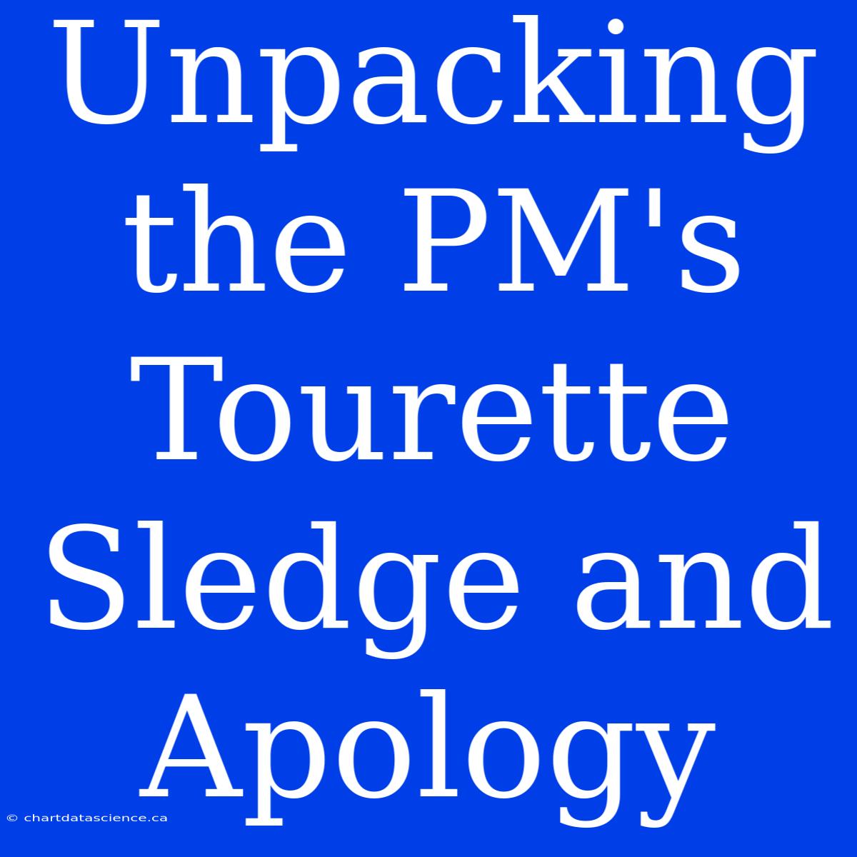 Unpacking The PM's Tourette Sledge And Apology