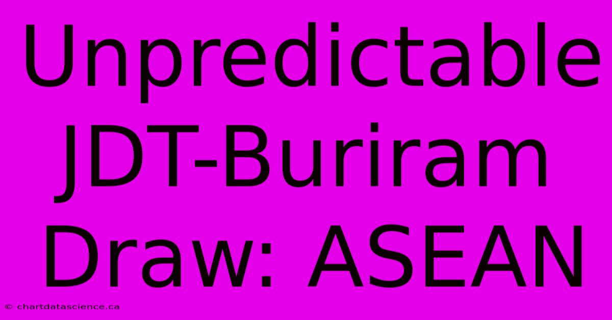 Unpredictable JDT-Buriram Draw: ASEAN