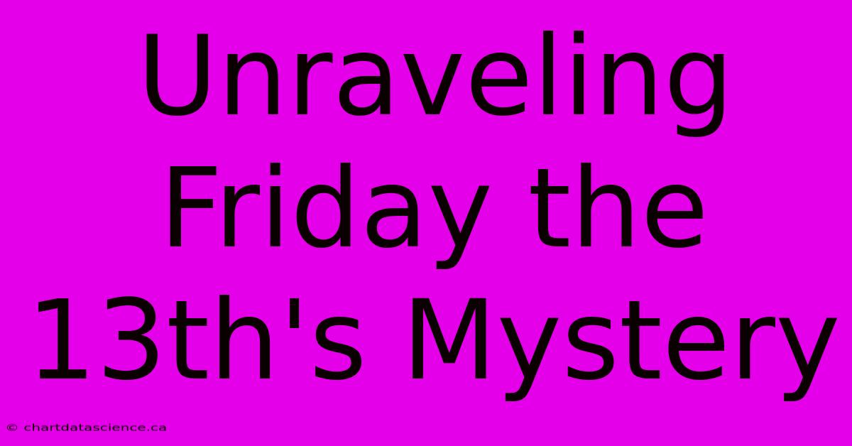 Unraveling Friday The 13th's Mystery