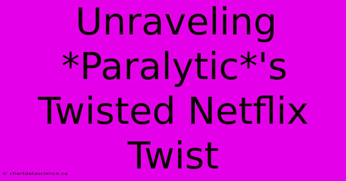 Unraveling *Paralytic*'s Twisted Netflix Twist