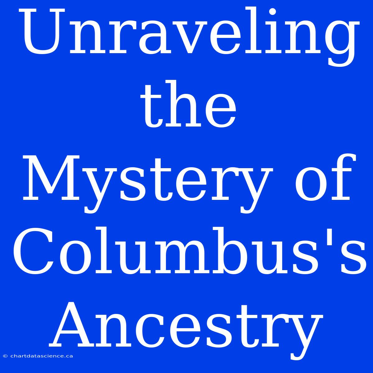 Unraveling The Mystery Of Columbus's Ancestry