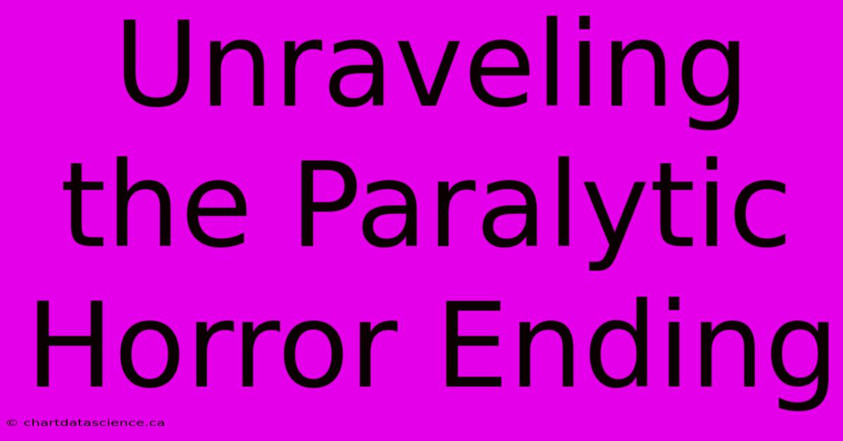 Unraveling The Paralytic Horror Ending