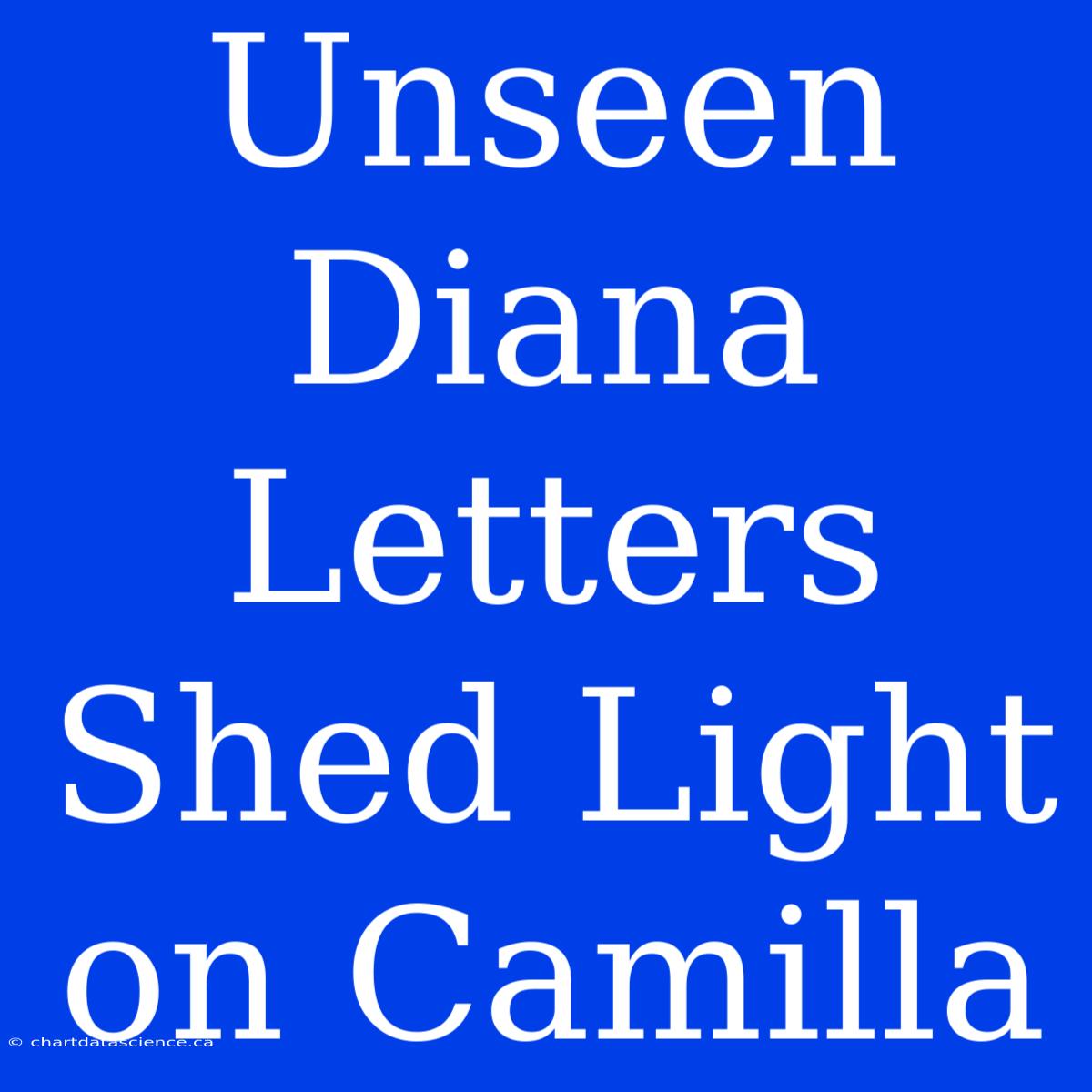 Unseen Diana Letters Shed Light On Camilla