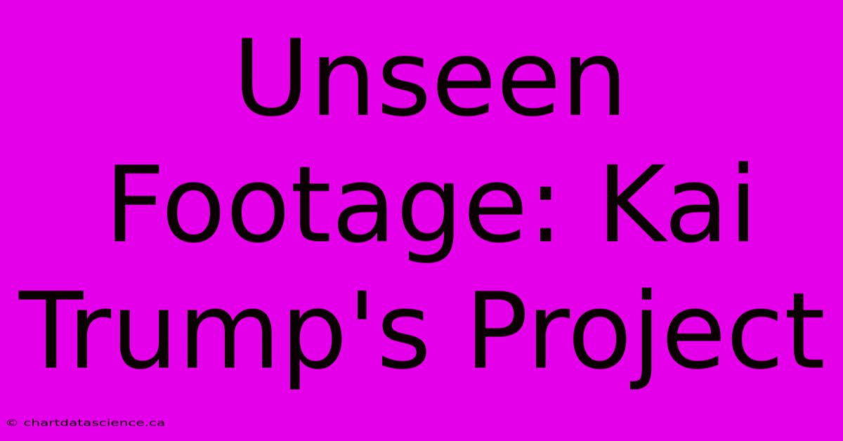 Unseen Footage: Kai Trump's Project