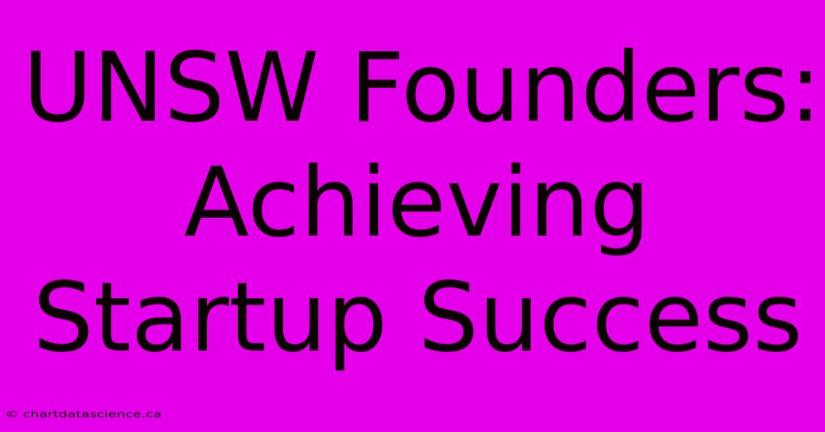 UNSW Founders: Achieving Startup Success