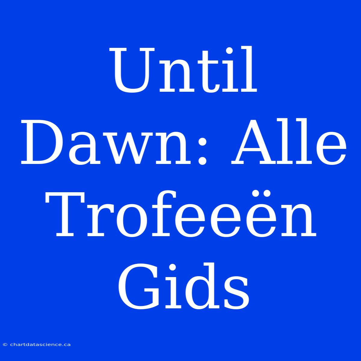 Until Dawn: Alle Trofeeën Gids