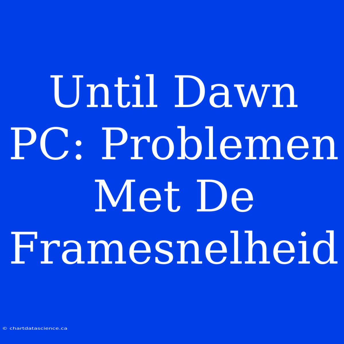 Until Dawn PC: Problemen Met De Framesnelheid