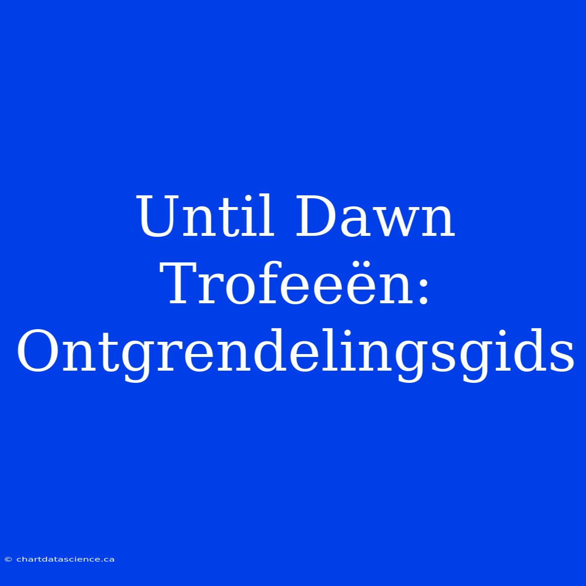 Until Dawn Trofeeën: Ontgrendelingsgids