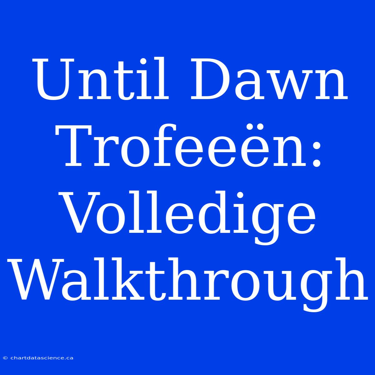 Until Dawn Trofeeën: Volledige Walkthrough