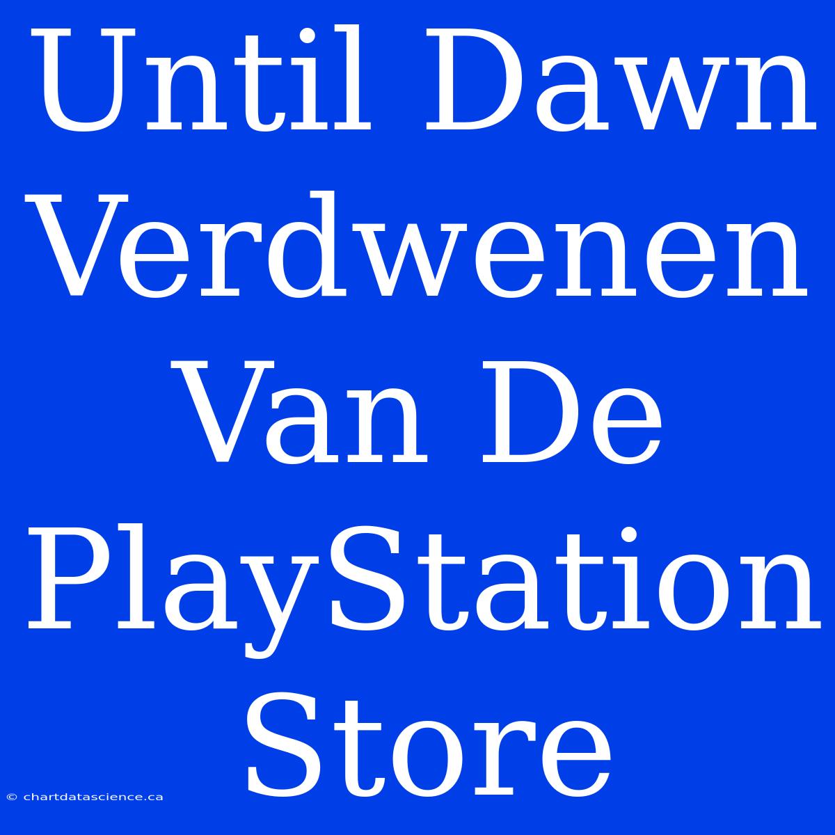 Until Dawn Verdwenen Van De PlayStation Store