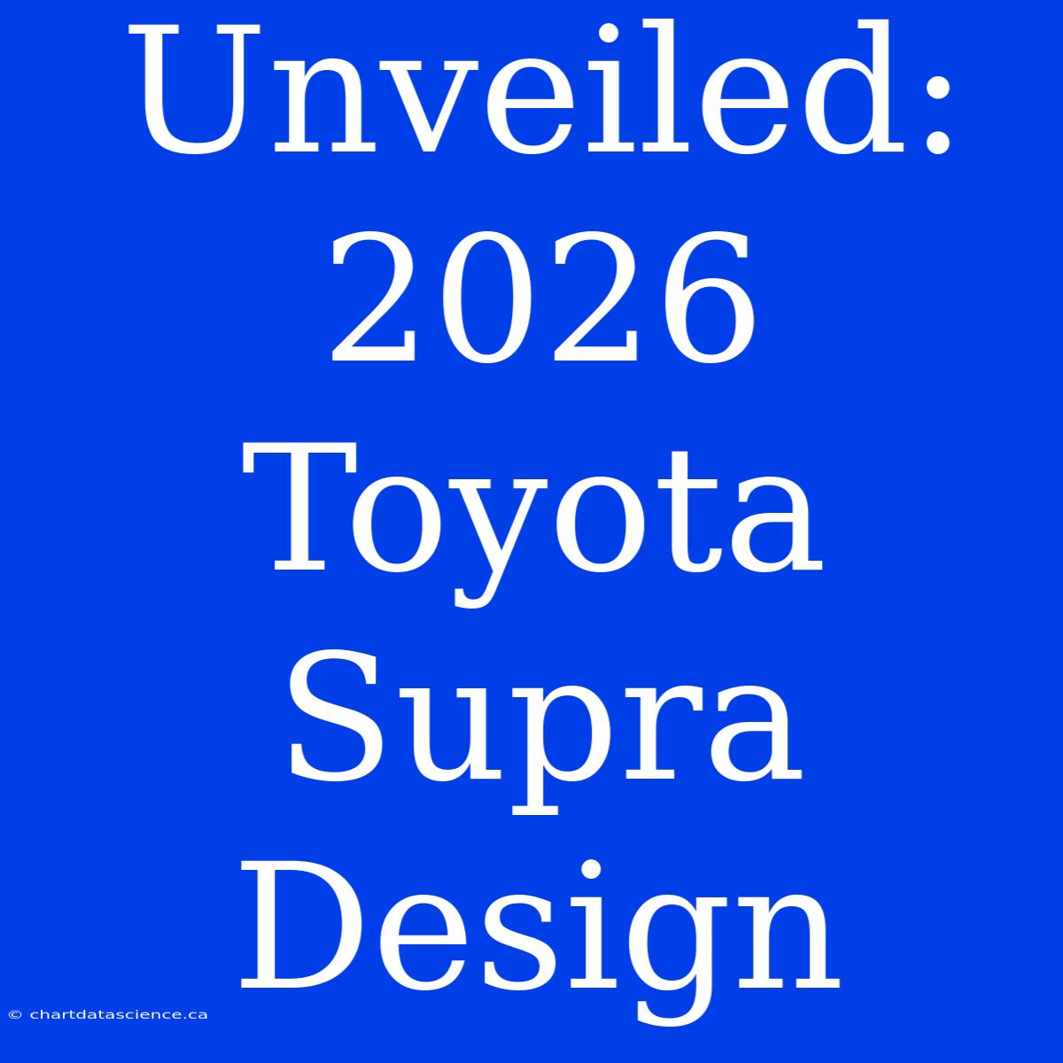 Unveiled: 2026 Toyota Supra Design