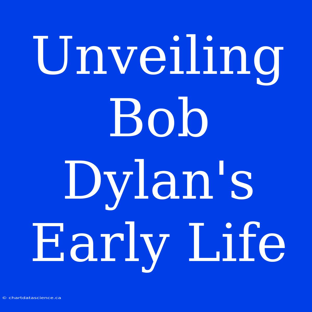 Unveiling Bob Dylan's Early Life