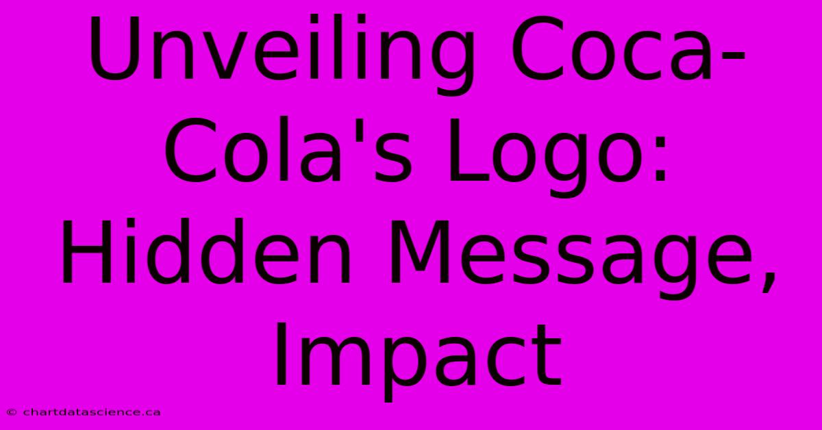 Unveiling Coca-Cola's Logo: Hidden Message, Impact