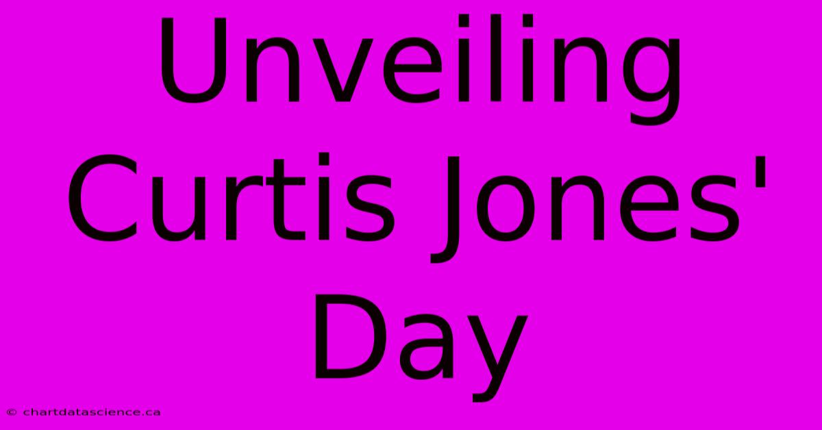 Unveiling Curtis Jones' Day 