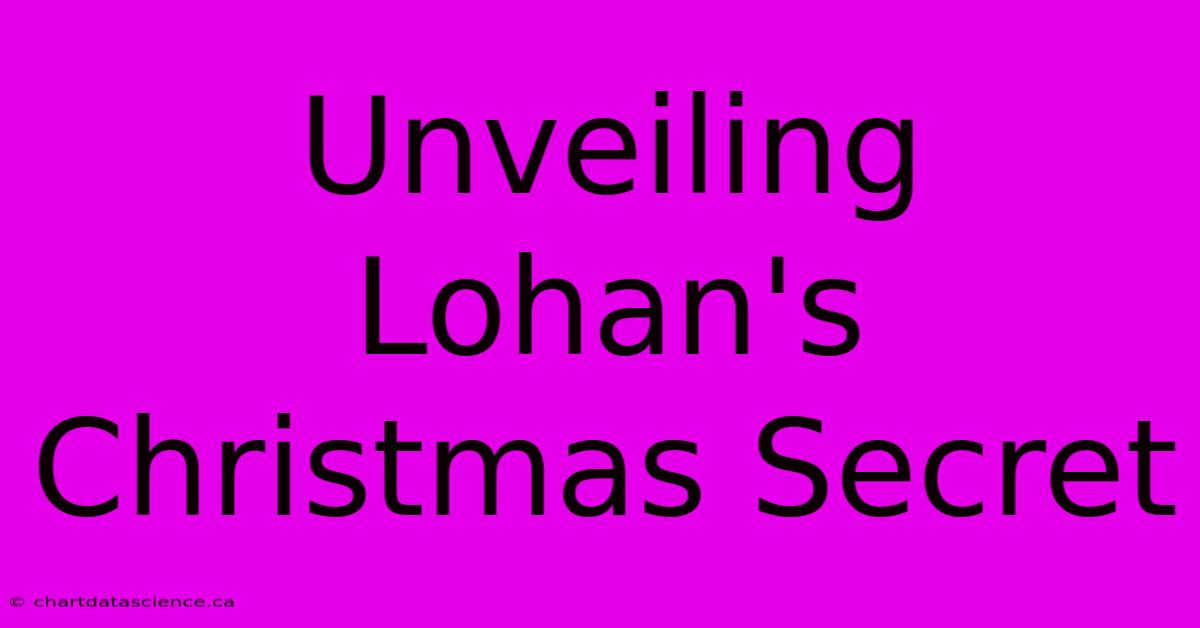 Unveiling Lohan's Christmas Secret