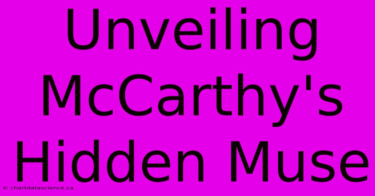 Unveiling McCarthy's Hidden Muse