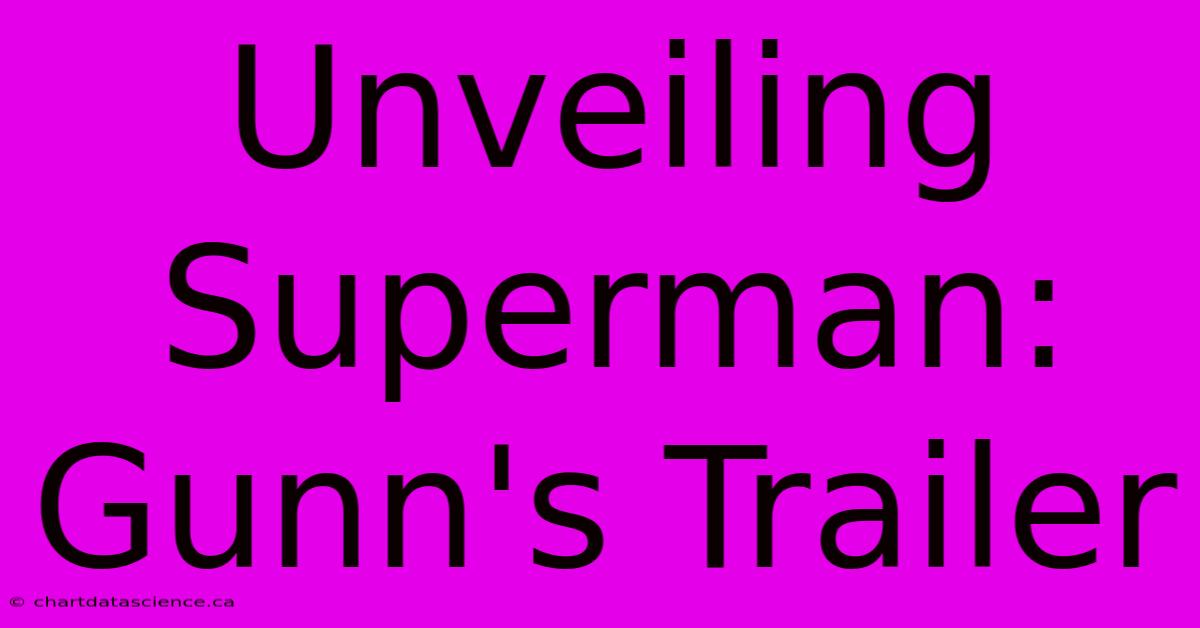 Unveiling Superman: Gunn's Trailer