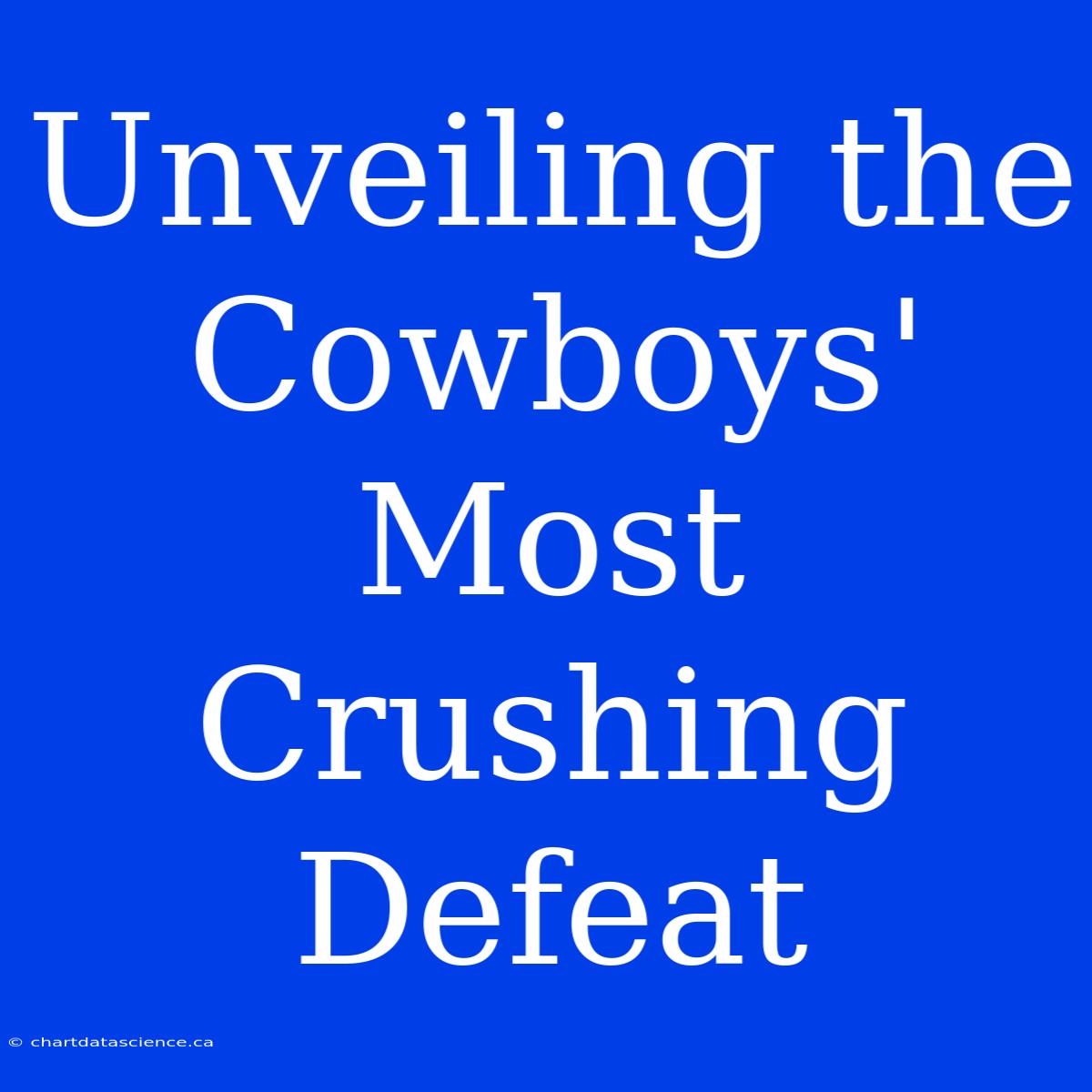 Unveiling The Cowboys' Most Crushing Defeat