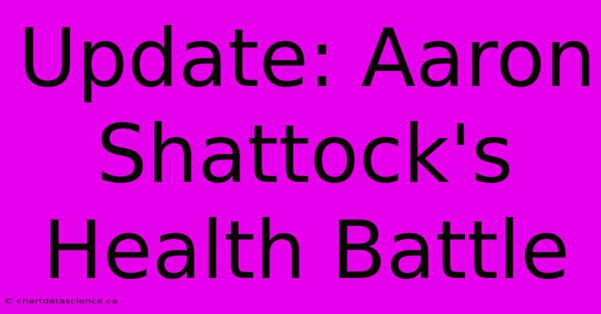 Update: Aaron Shattock's Health Battle