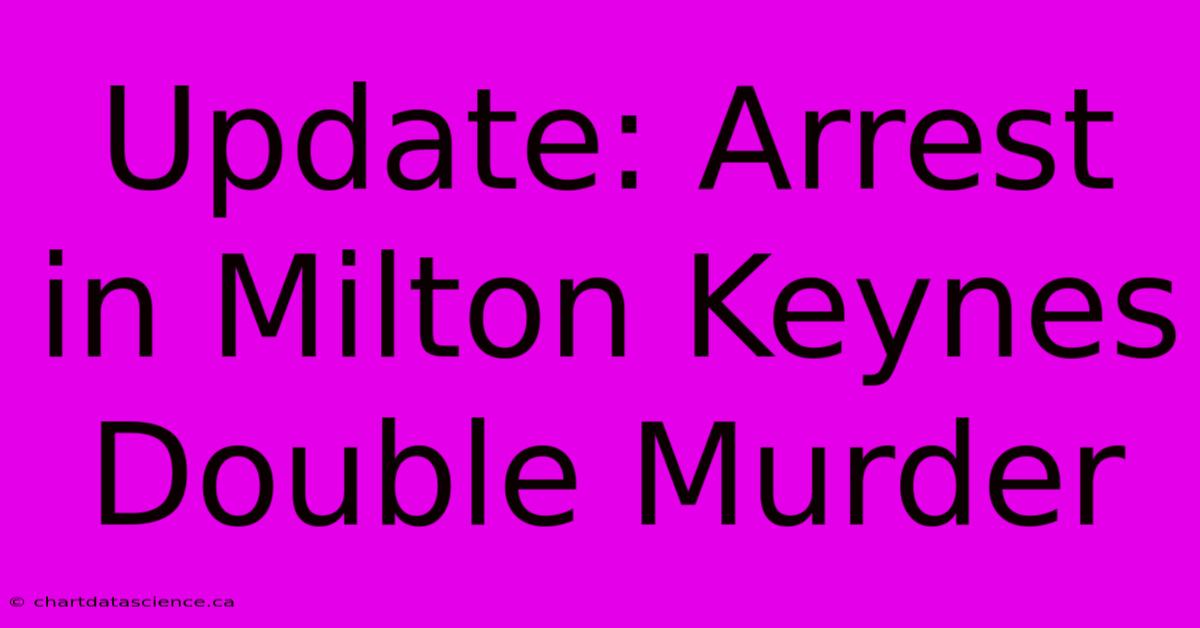 Update: Arrest In Milton Keynes Double Murder