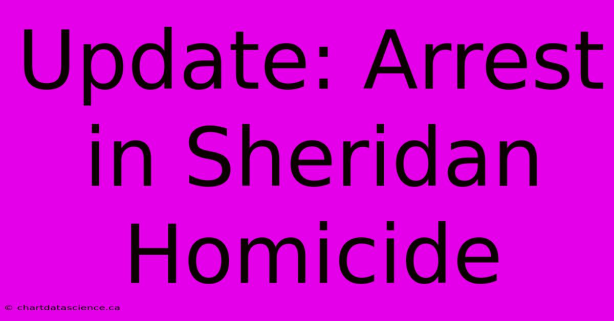 Update: Arrest In Sheridan Homicide