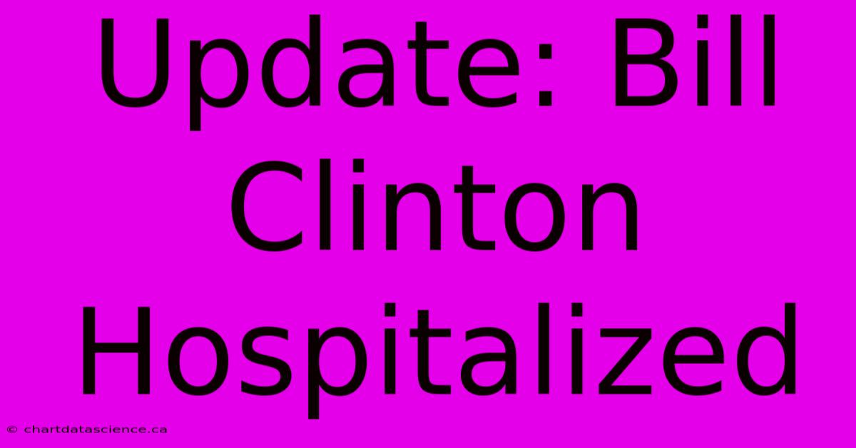 Update: Bill Clinton Hospitalized