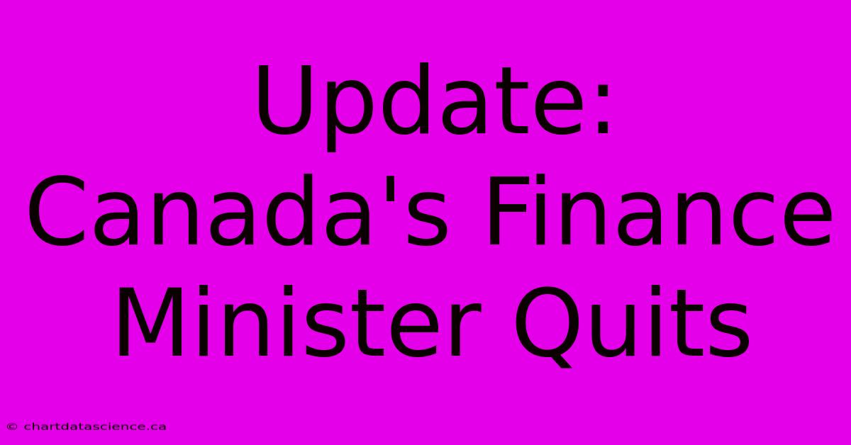 Update: Canada's Finance Minister Quits