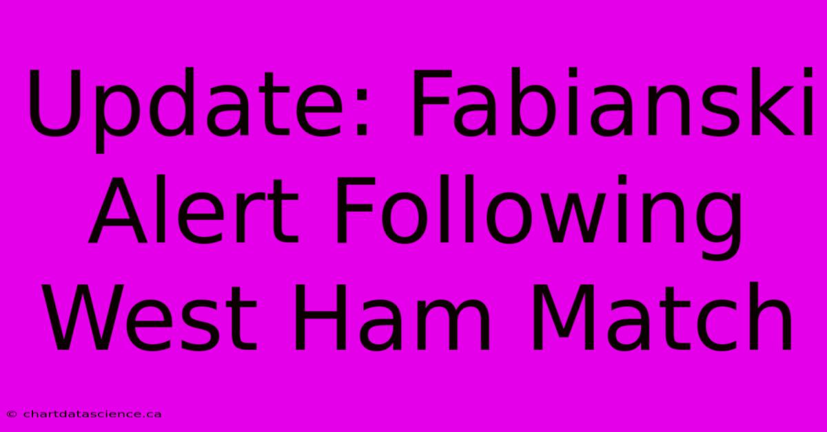 Update: Fabianski Alert Following West Ham Match