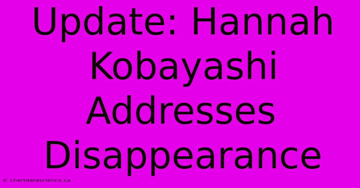 Update: Hannah Kobayashi Addresses Disappearance