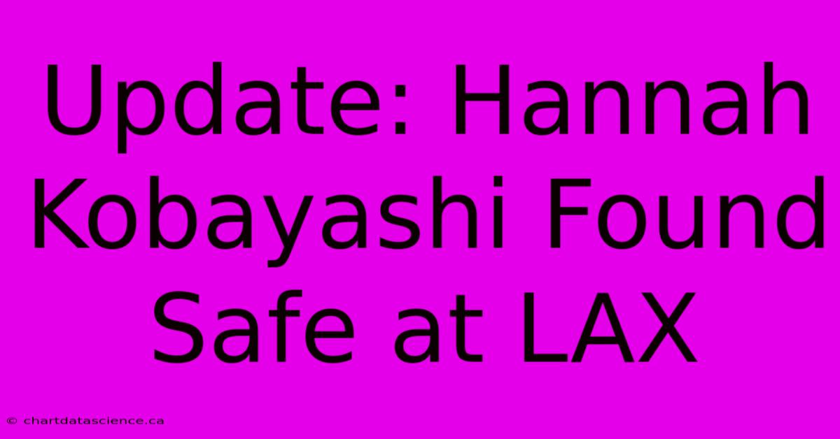 Update: Hannah Kobayashi Found Safe At LAX