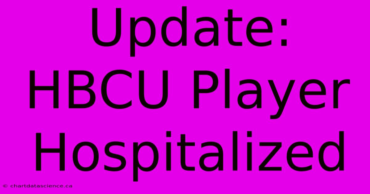 Update: HBCU Player Hospitalized