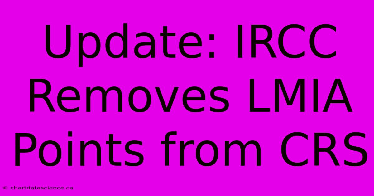 Update: IRCC Removes LMIA Points From CRS