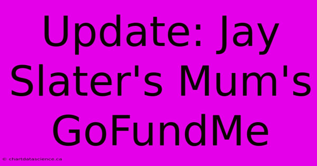 Update: Jay Slater's Mum's GoFundMe