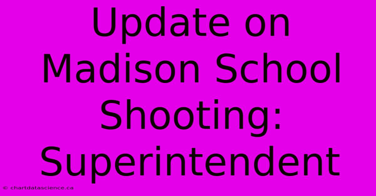 Update On Madison School Shooting: Superintendent