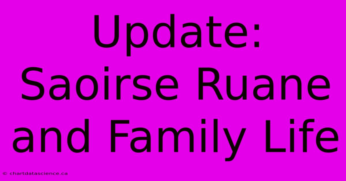 Update: Saoirse Ruane And Family Life