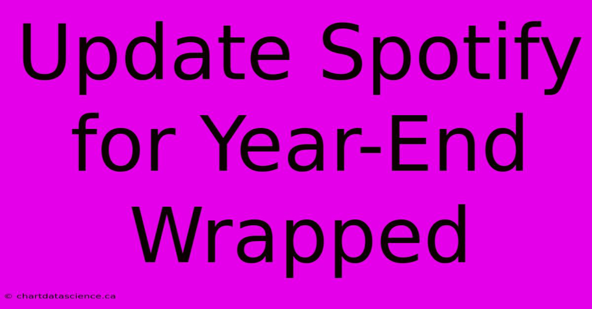 Update Spotify For Year-End Wrapped