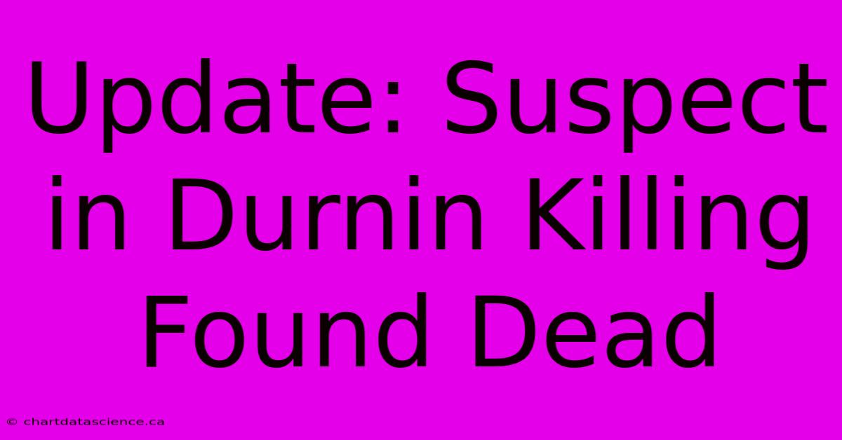 Update: Suspect In Durnin Killing Found Dead