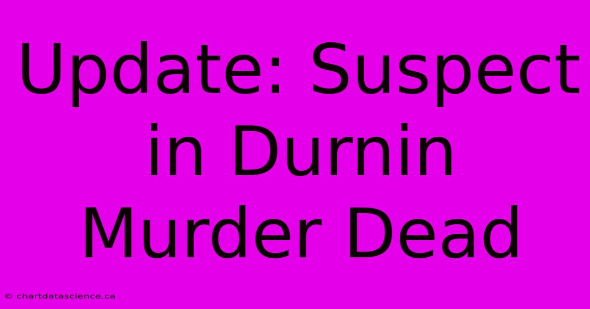 Update: Suspect In Durnin Murder Dead