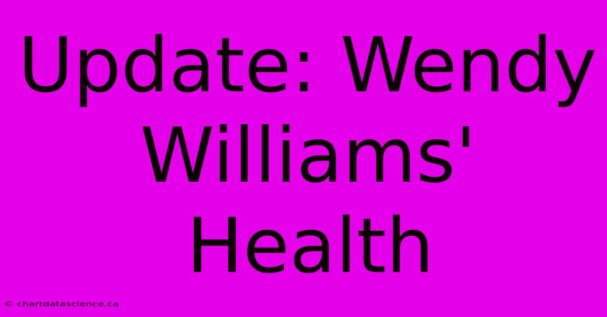 Update: Wendy Williams' Health