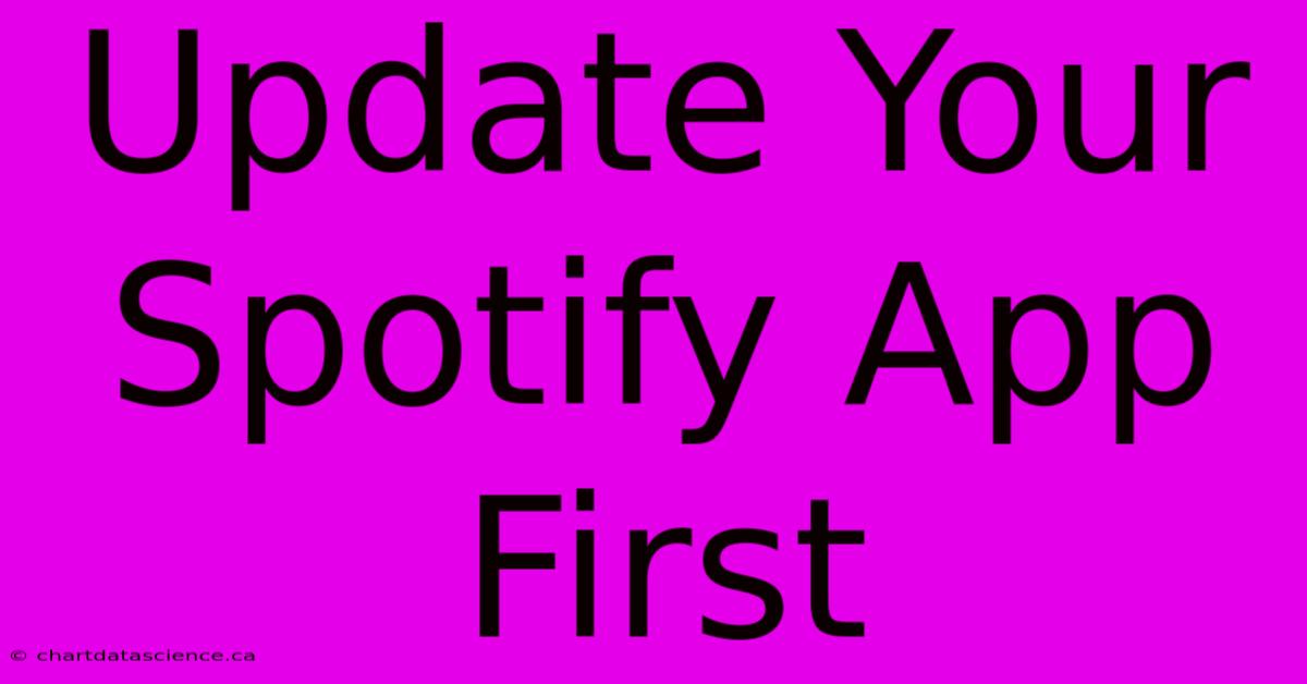 Update Your Spotify App First