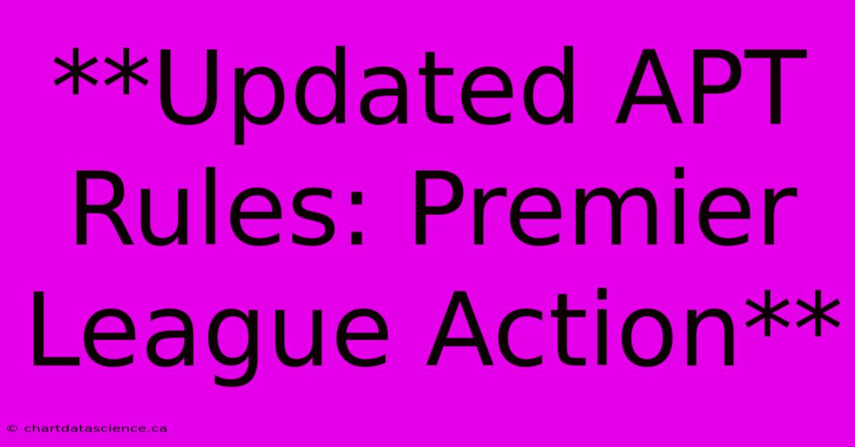 **Updated APT Rules: Premier League Action**