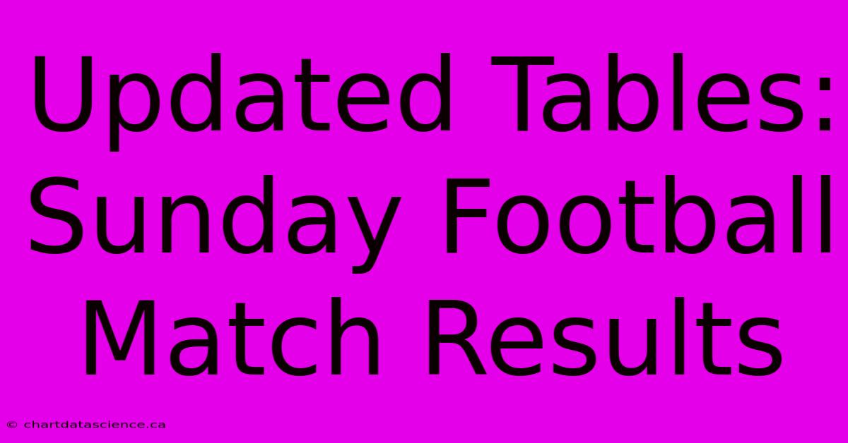 Updated Tables: Sunday Football Match Results 