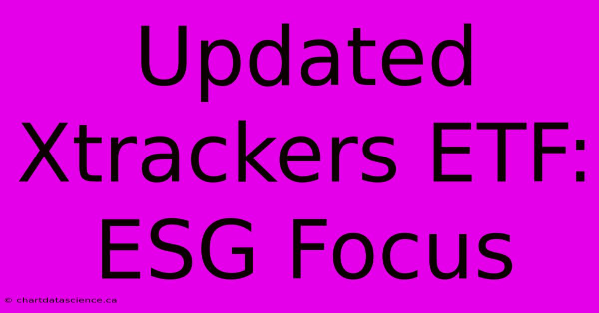 Updated Xtrackers ETF: ESG Focus