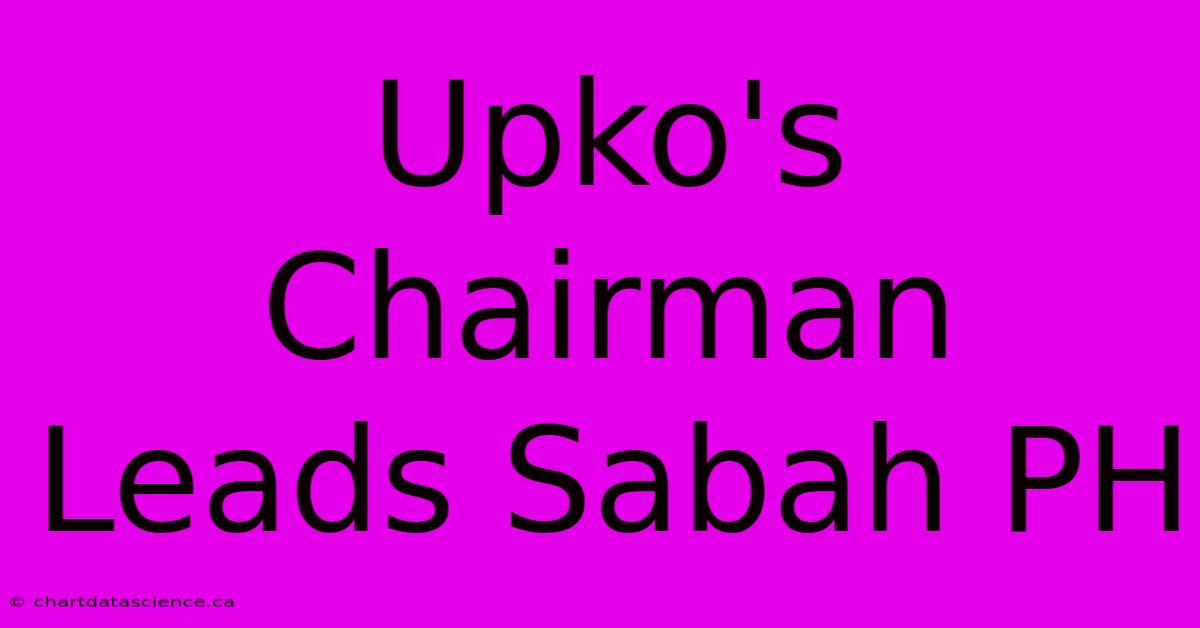 Upko's Chairman Leads Sabah PH