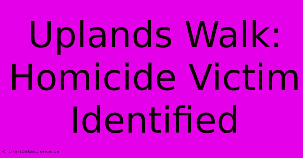 Uplands Walk: Homicide Victim Identified