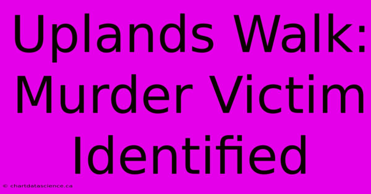 Uplands Walk: Murder Victim Identified 