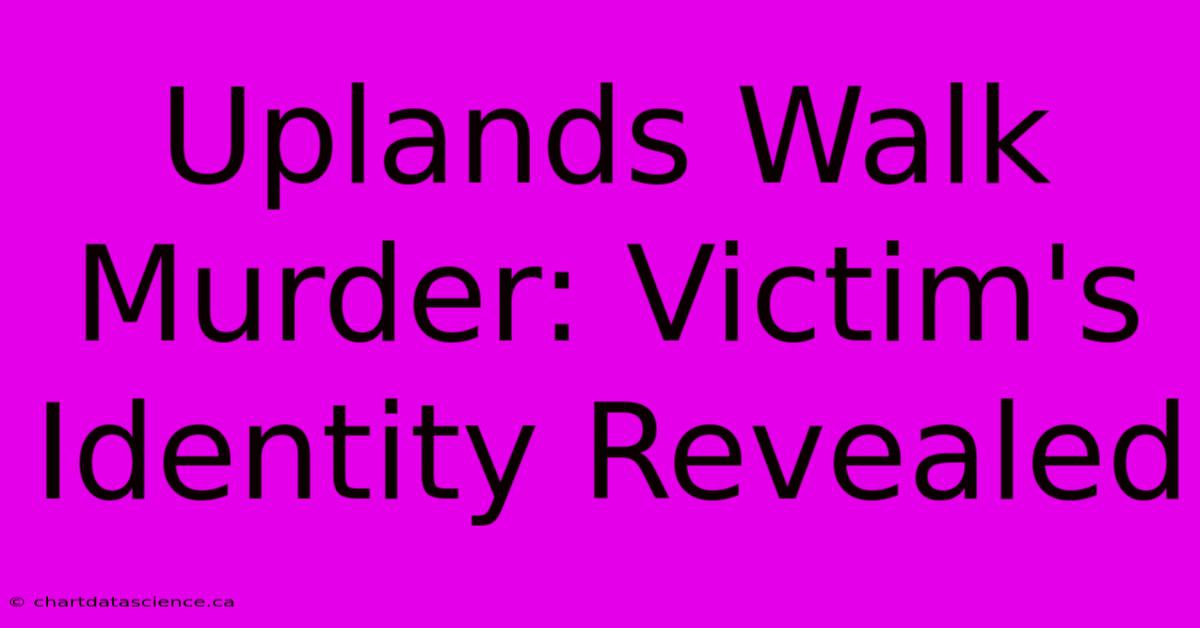 Uplands Walk Murder: Victim's Identity Revealed